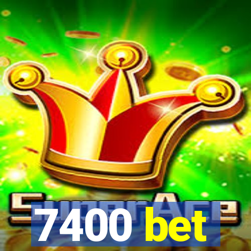 7400 bet
